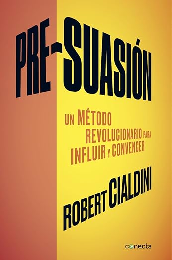 Pre-suasión Un método revolucionario para influir y convencer por Robert B Cialdini